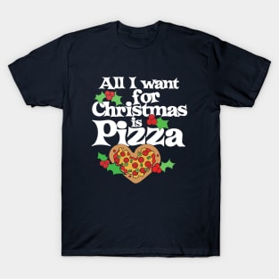 All I want for Christmas is Pizza T-Shirt